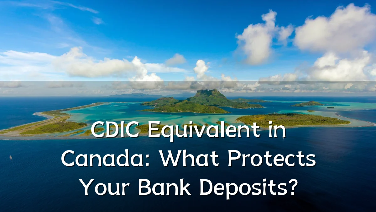 CDIC Equivalent in Canada: What Protects Your Bank Deposits?