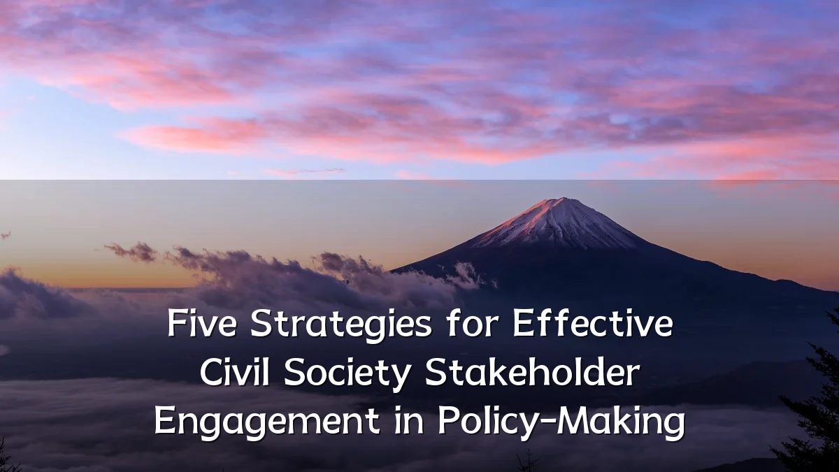 Five Strategies for Effective Civil Society Stakeholder Engagement in Policy-Making