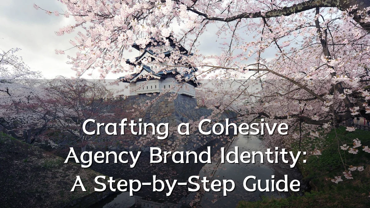 Crafting a Cohesive Agency Brand Identity: A Step-by-Step Guide
