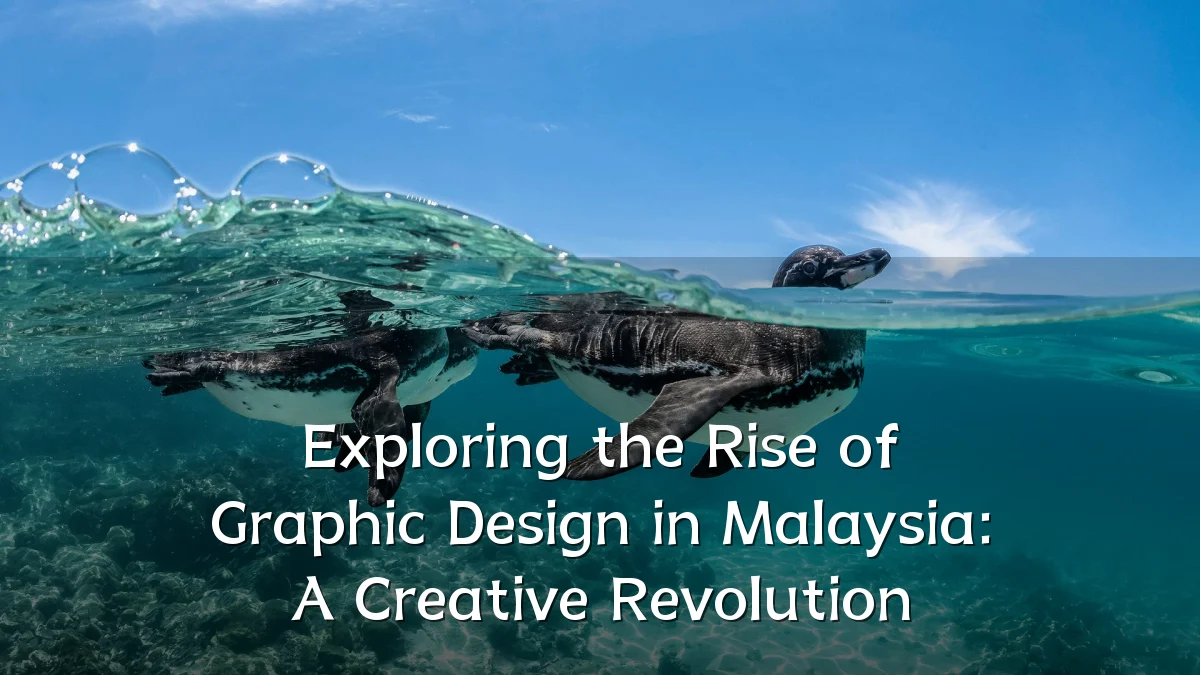 Exploring the Rise of Graphic Design in Malaysia: A Creative Revolution