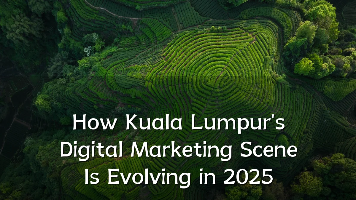 How Kuala Lumpur's Digital Marketing Scene Is Evolving in 2025