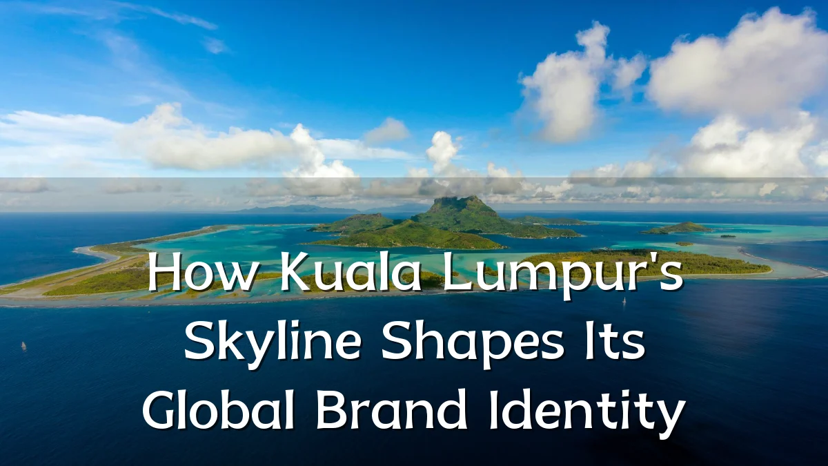 How Kuala Lumpur's Skyline Shapes Its Global Brand Identity