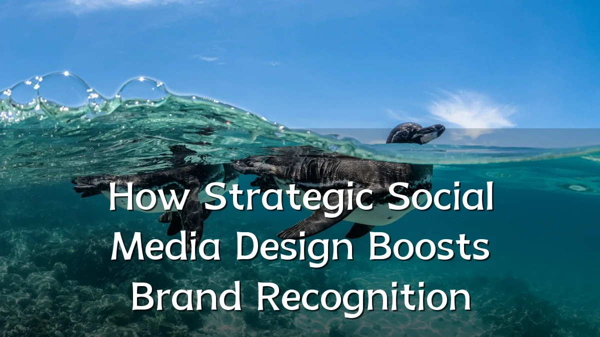 How Strategic Social Media Design Boosts Brand Recognition
