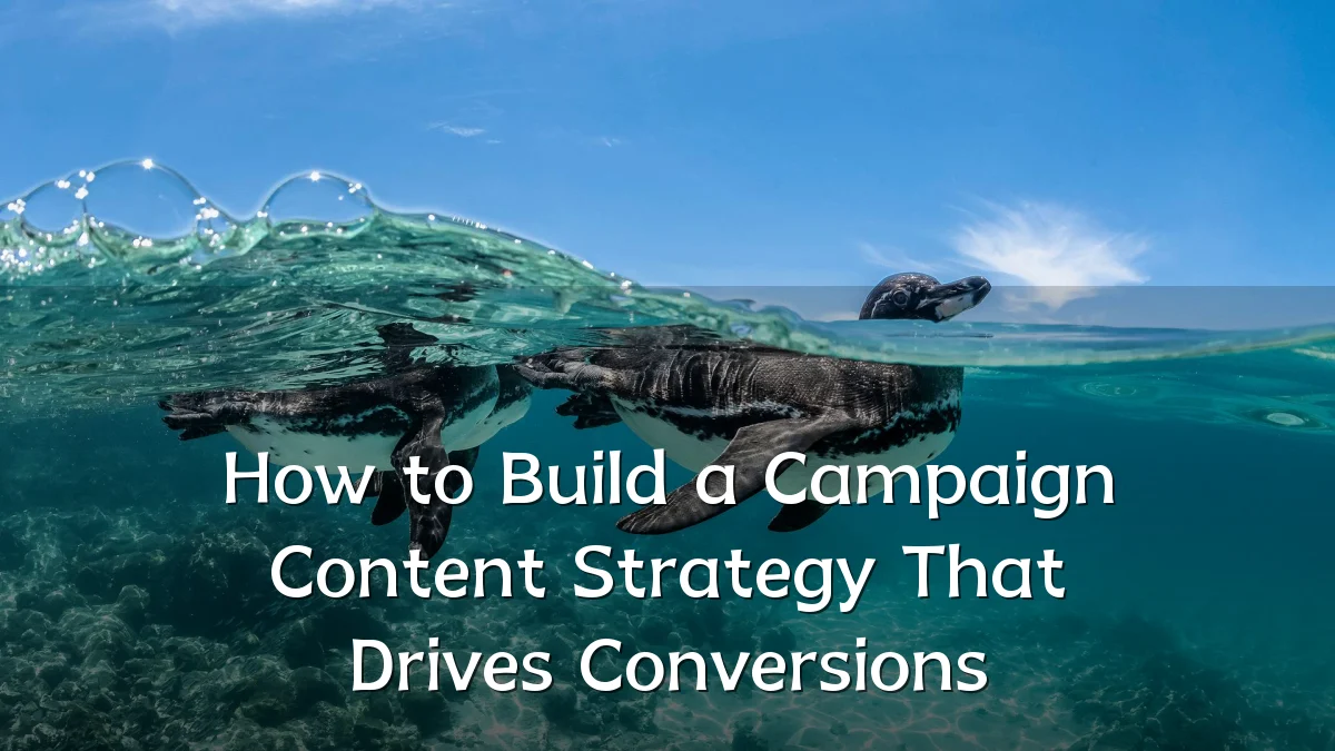 How to Build a Campaign Content Strategy That Drives Conversions