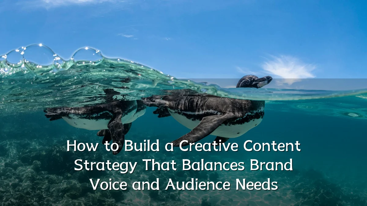How to Build a Creative Content Strategy That Balances Brand Voice and Audience Needs