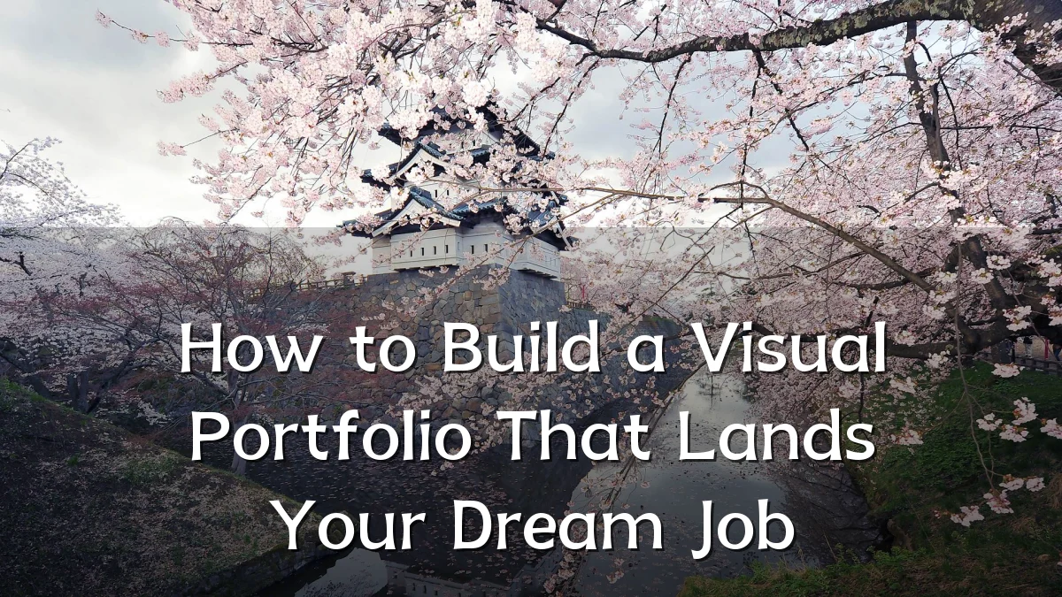 How to Build a Visual Portfolio That Lands Your Dream Job