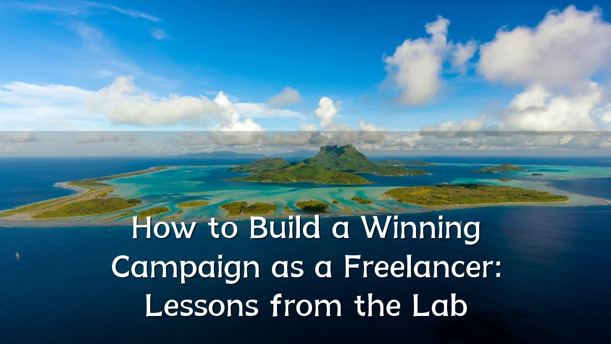 How to Build a Winning Campaign as a Freelancer: Lessons from the Lab