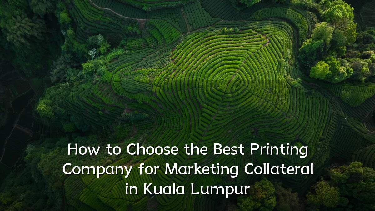 How to Choose the Best Printing Company for Marketing Collateral in Kuala Lumpur