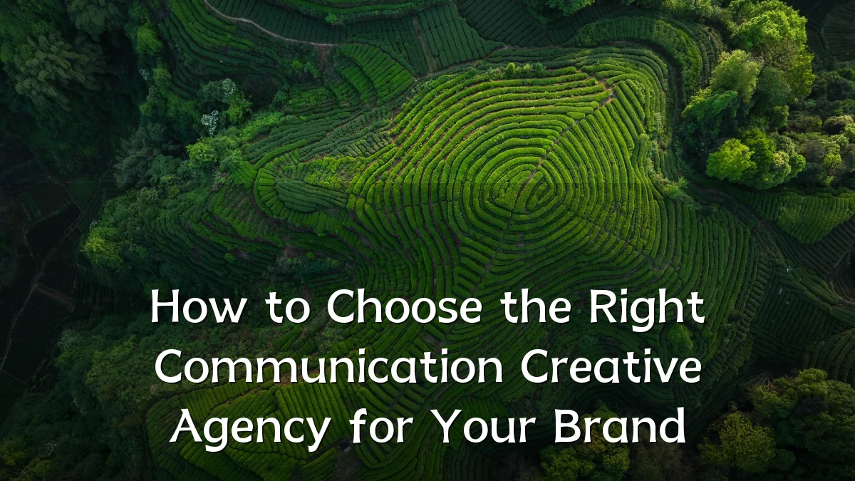 How to Choose the Right Communication Creative Agency for Your Brand