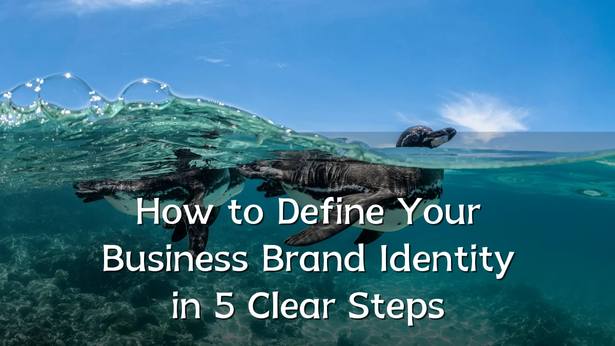 How to Define Your Business Brand Identity in 5 Clear Steps
