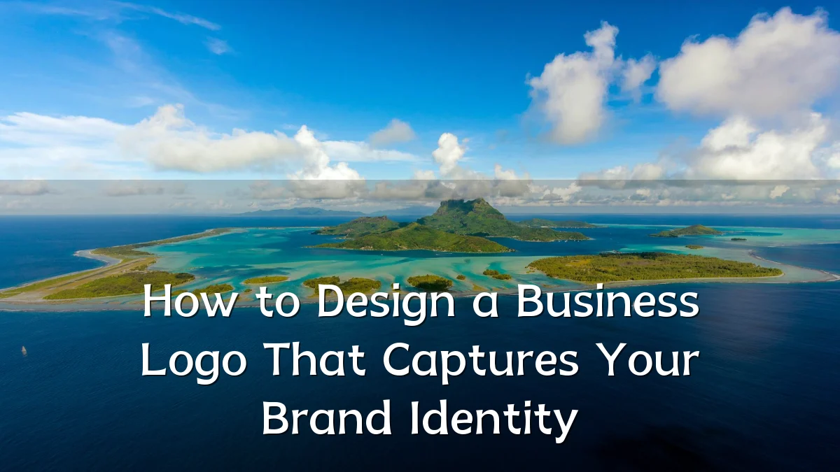 How to Design a Business Logo That Captures Your Brand Identity