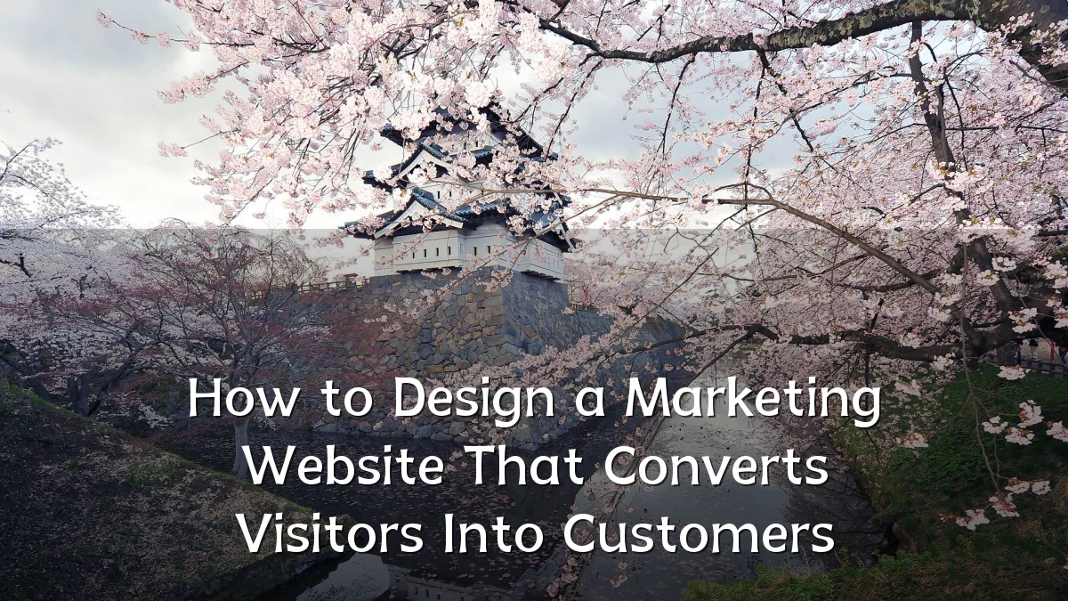 How to Design a Marketing Website That Converts Visitors Into Customers