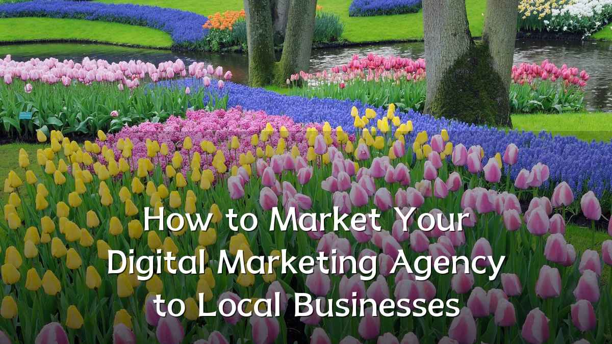 How to Market Your Digital Marketing Agency to Local Businesses