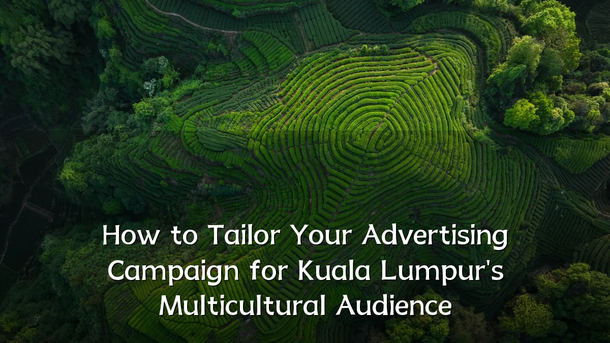 How to Tailor Your Advertising Campaign for Kuala Lumpur's Multicultural Audience