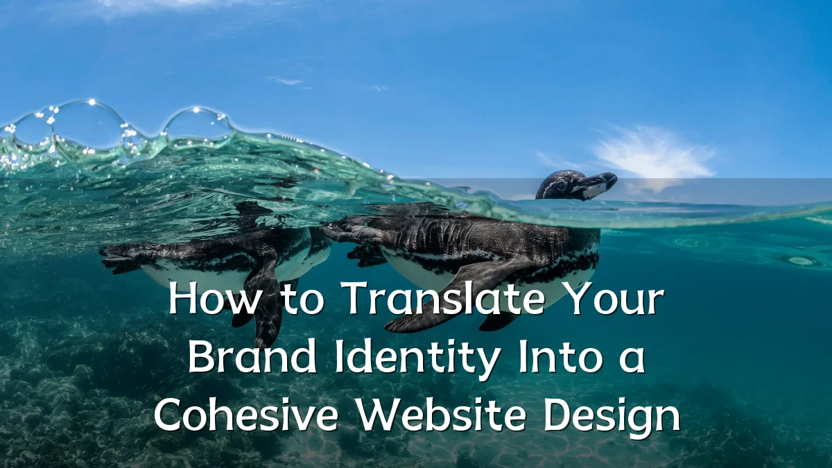 How to Translate Your Brand Identity Into a Cohesive Website Design