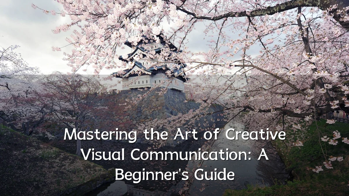 Mastering the Art of Creative Visual Communication: A Beginner's Guide