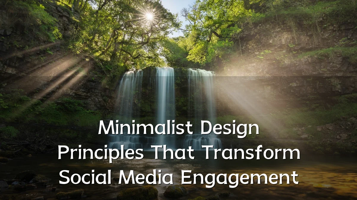 Minimalist Design Principles That Transform Social Media Engagement