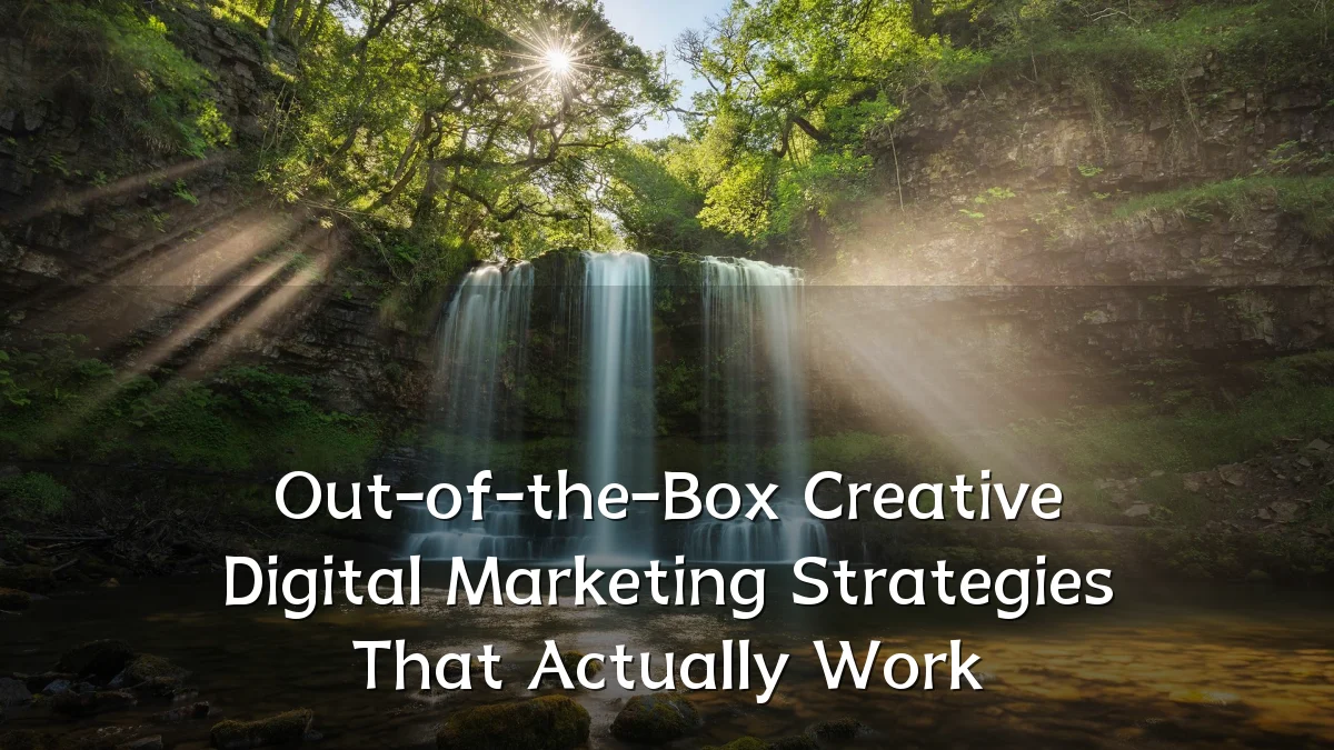 Out-of-the-Box Creative Digital Marketing Strategies That Actually Work