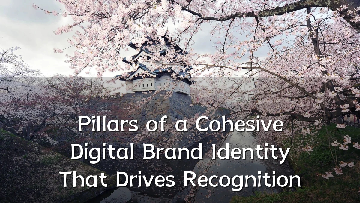 Pillars of a Cohesive Digital Brand Identity That Drives Recognition