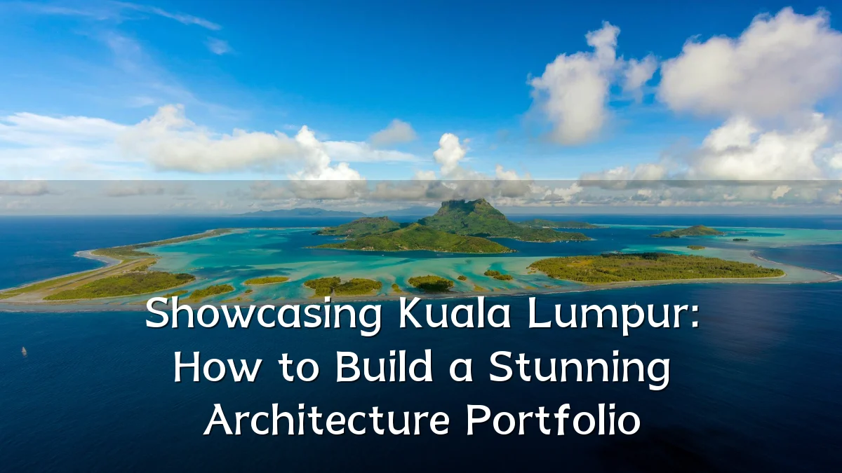 Showcasing Kuala Lumpur: How to Build a Stunning Architecture Portfolio