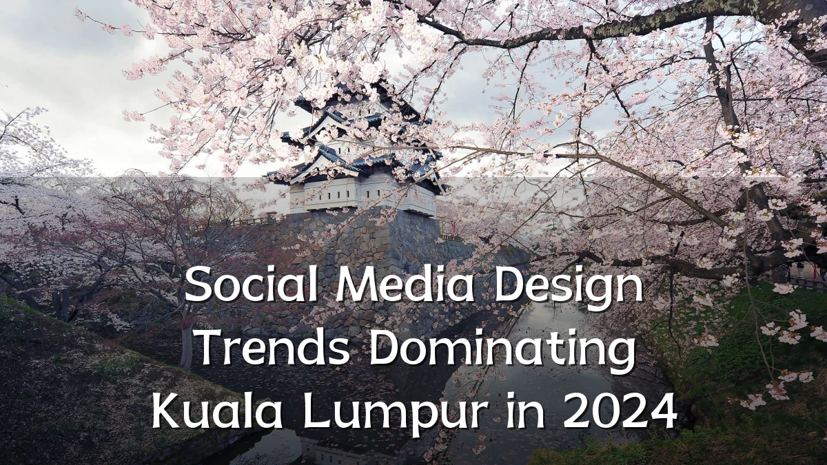 Social Media Design Trends Dominating Kuala Lumpur in 2024