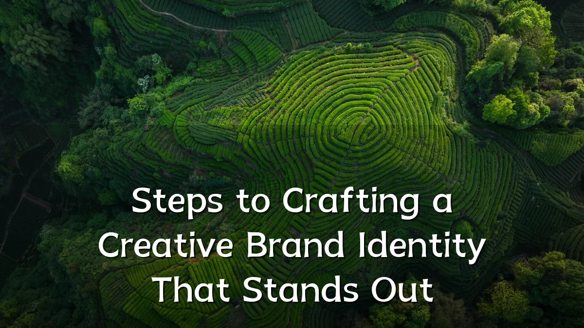Steps to Crafting a Creative Brand Identity That Stands Out