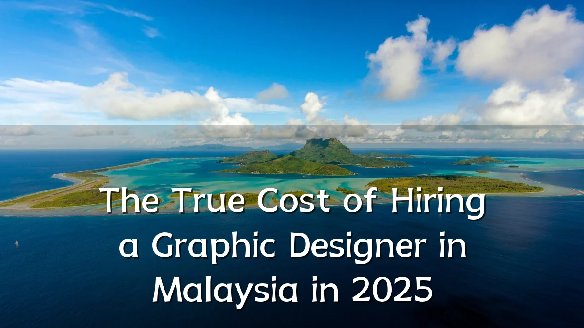 The True Cost of Hiring a Graphic Designer in Malaysia in 2025