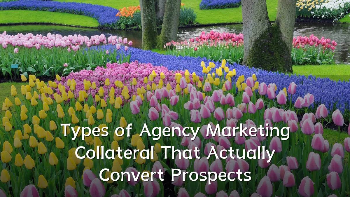 Types of Agency Marketing Collateral That Actually Convert Prospects