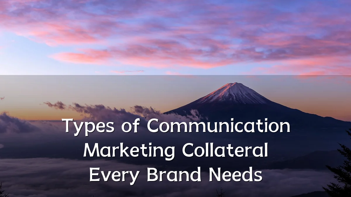Types of Communication Marketing Collateral Every Brand Needs