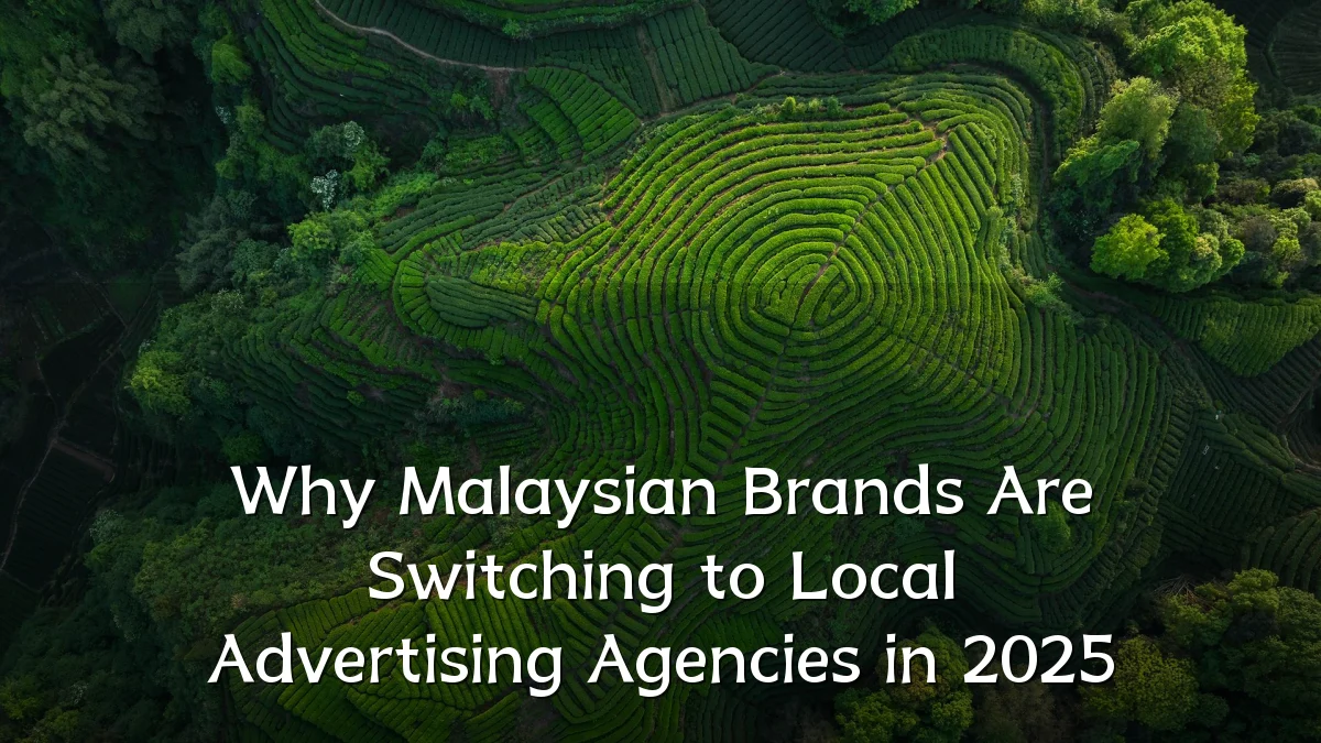 Why Malaysian Brands Are Switching to Local Advertising Agencies in 2025