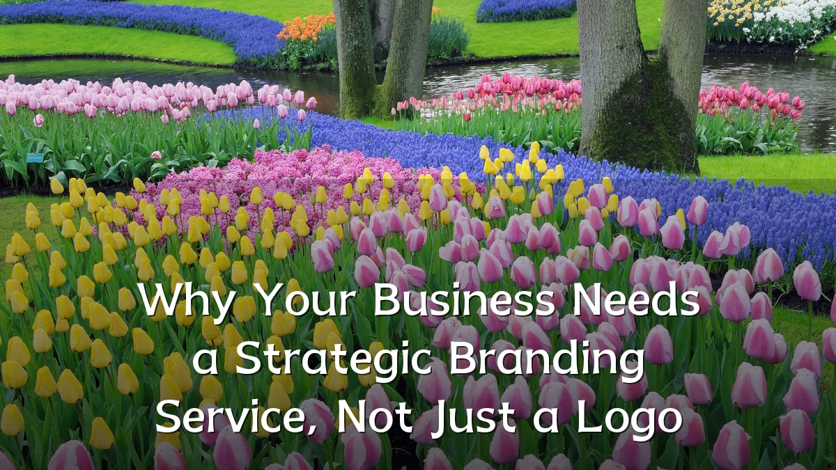 Why Your Business Needs a Strategic Branding Service, Not Just a Logo