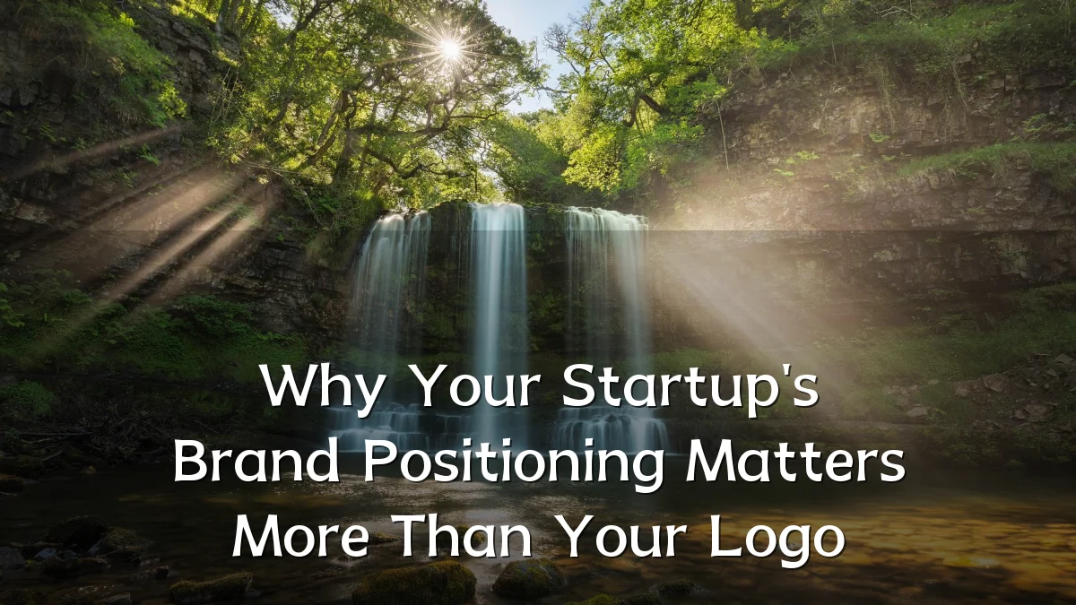 Why Your Startup's Brand Positioning Matters More Than Your Logo