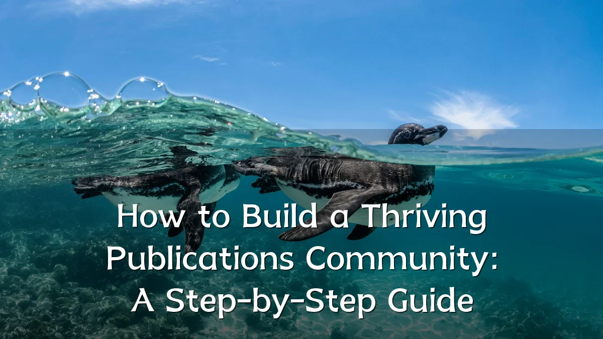 How to Build a Thriving Publications Community: A Step-by-Step Guide