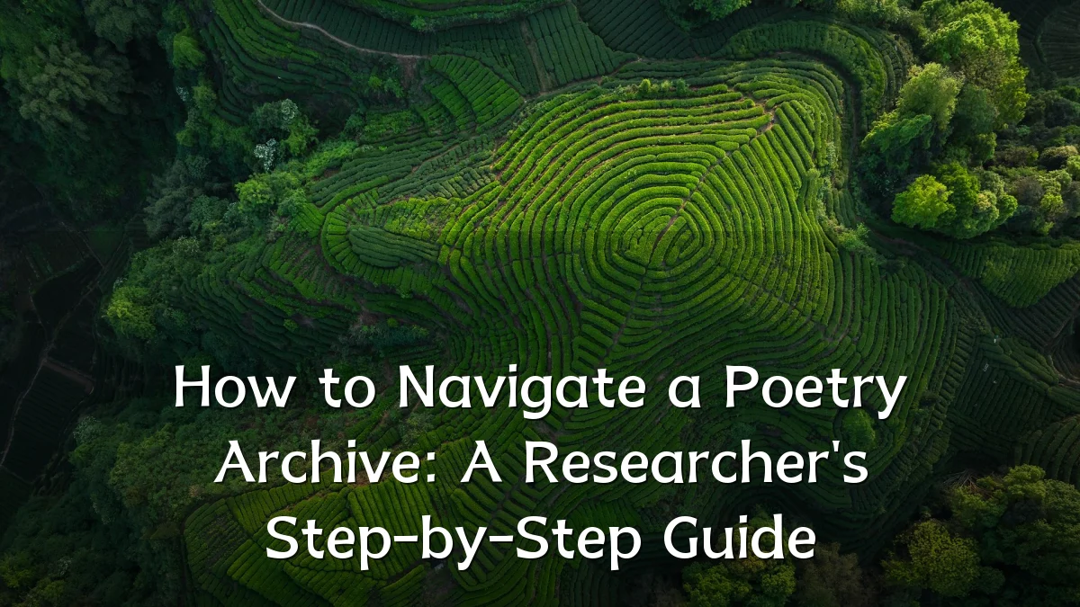 How to Navigate a Poetry Archive: A Researcher's Step-by-Step Guide
