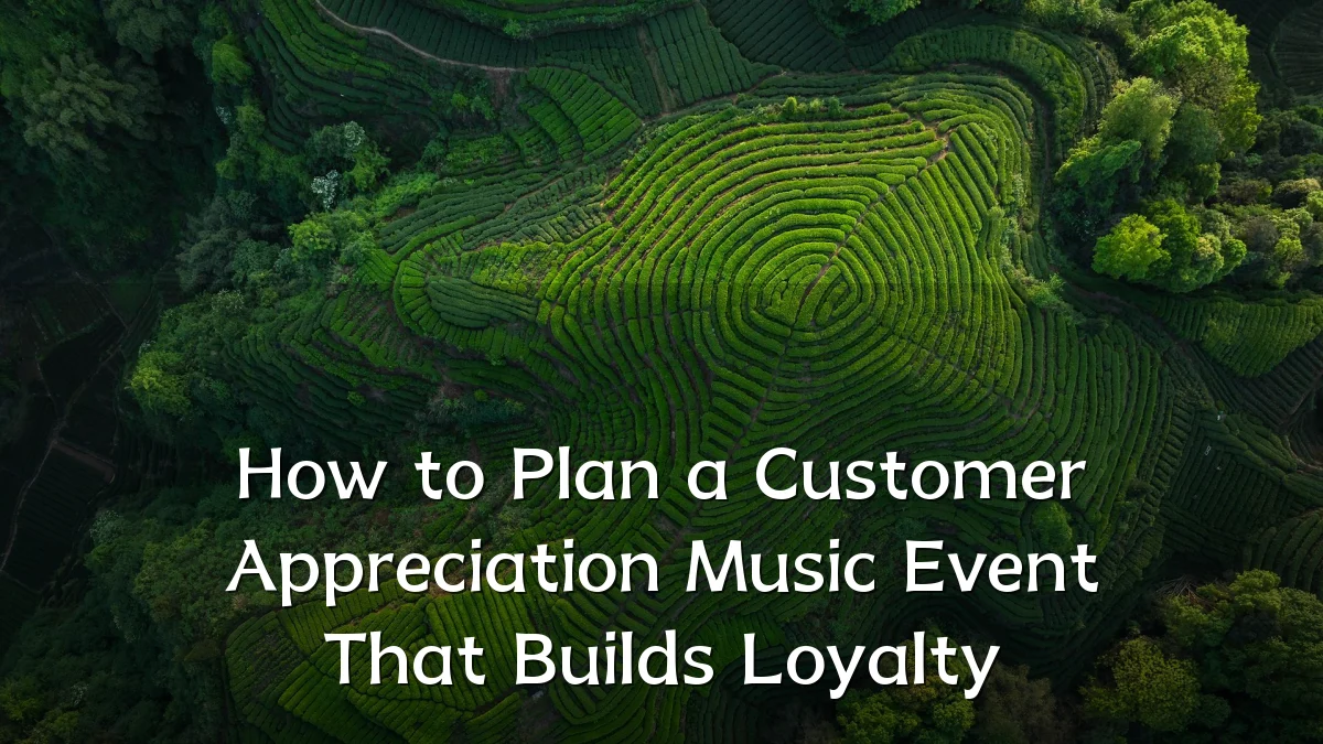 How to Plan a Customer Appreciation Music Event That Builds Loyalty