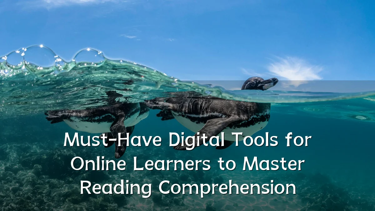 Must-Have Digital Tools for Online Learners to Master Reading Comprehension