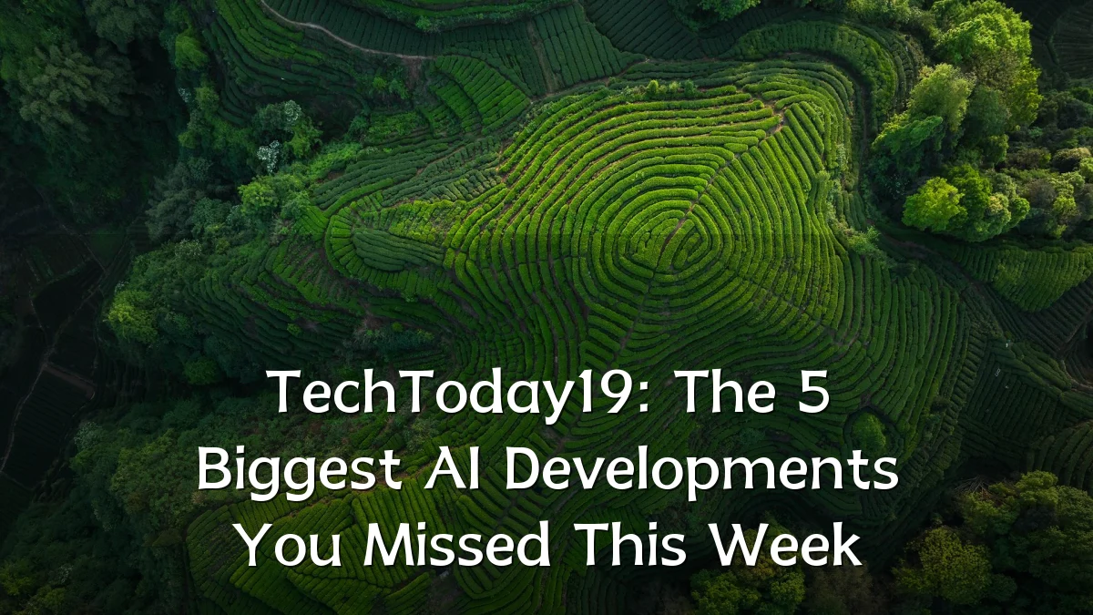 TechToday19: The 5 Biggest AI Developments You Missed This Week