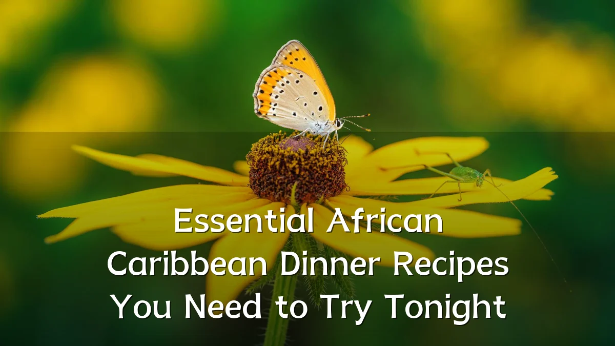 Essential African Caribbean Dinner Recipes You Need to Try Tonight