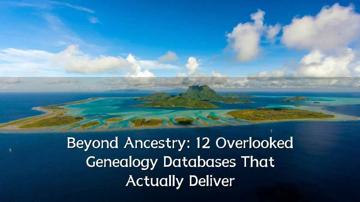 Beyond Ancestry: 12 Overlooked Genealogy Databases That Actually Deliver
